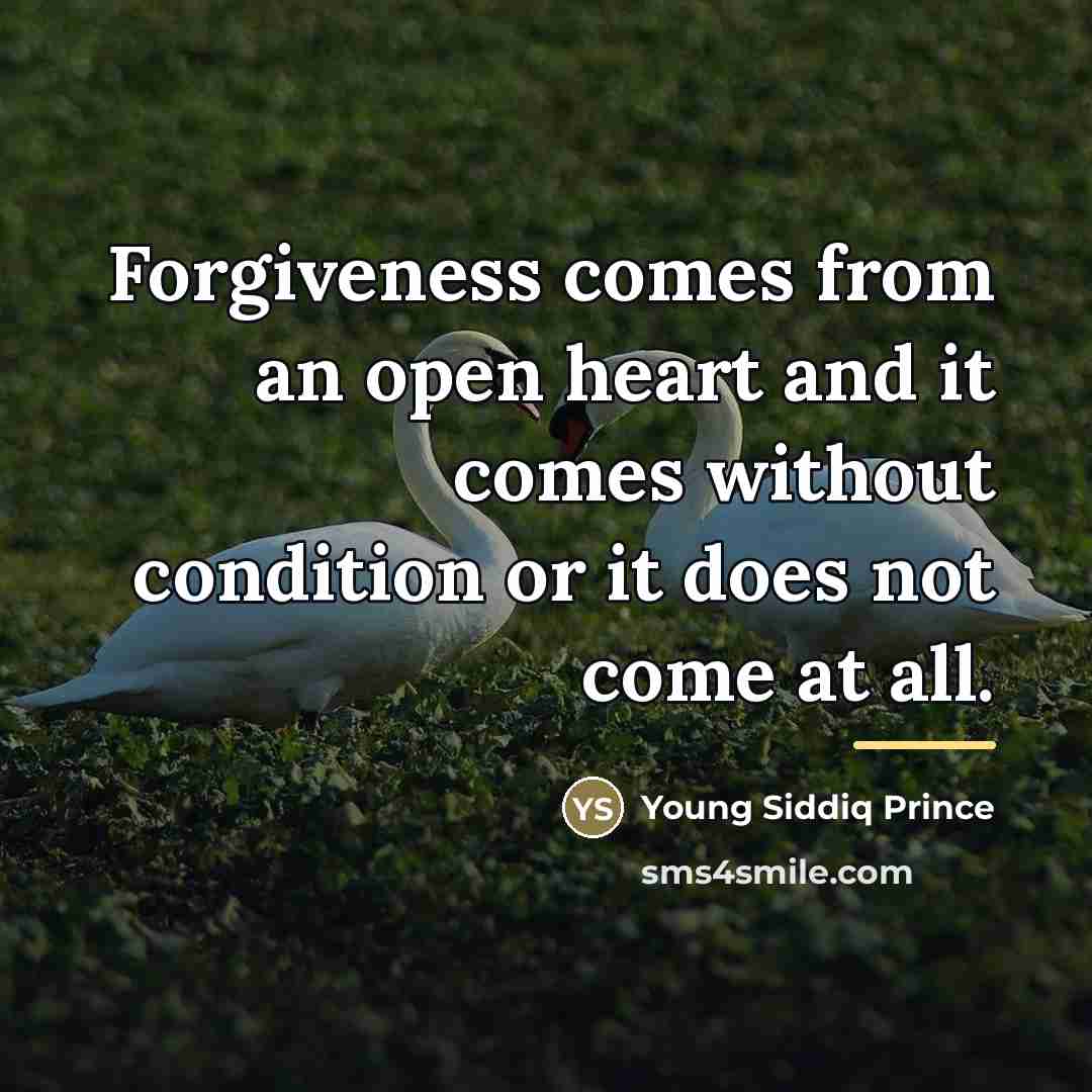 “Forgiveness comes from an open heart and it comes without…” quote by Young Siddiq Prince
