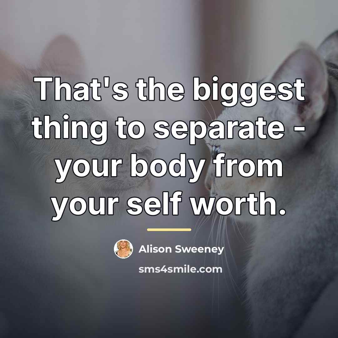 “That's the biggest thing to separate - your body from…” quote by Alison Sweeney