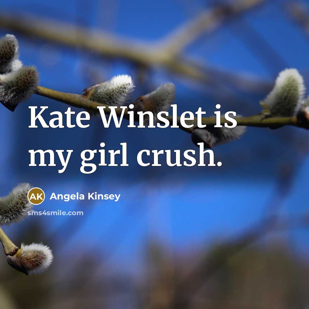 “Kate Winslet is my girl crush.…” quote by Angela Kinsey