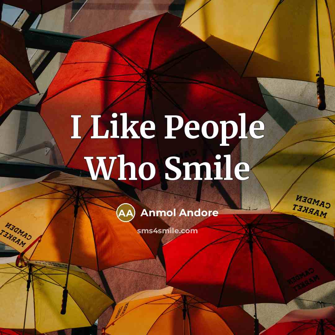 “I Like People Who Smile…” quote by Anmol Andore