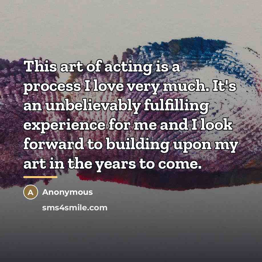 “This art of acting is a process I love very…” quote by Anonymous