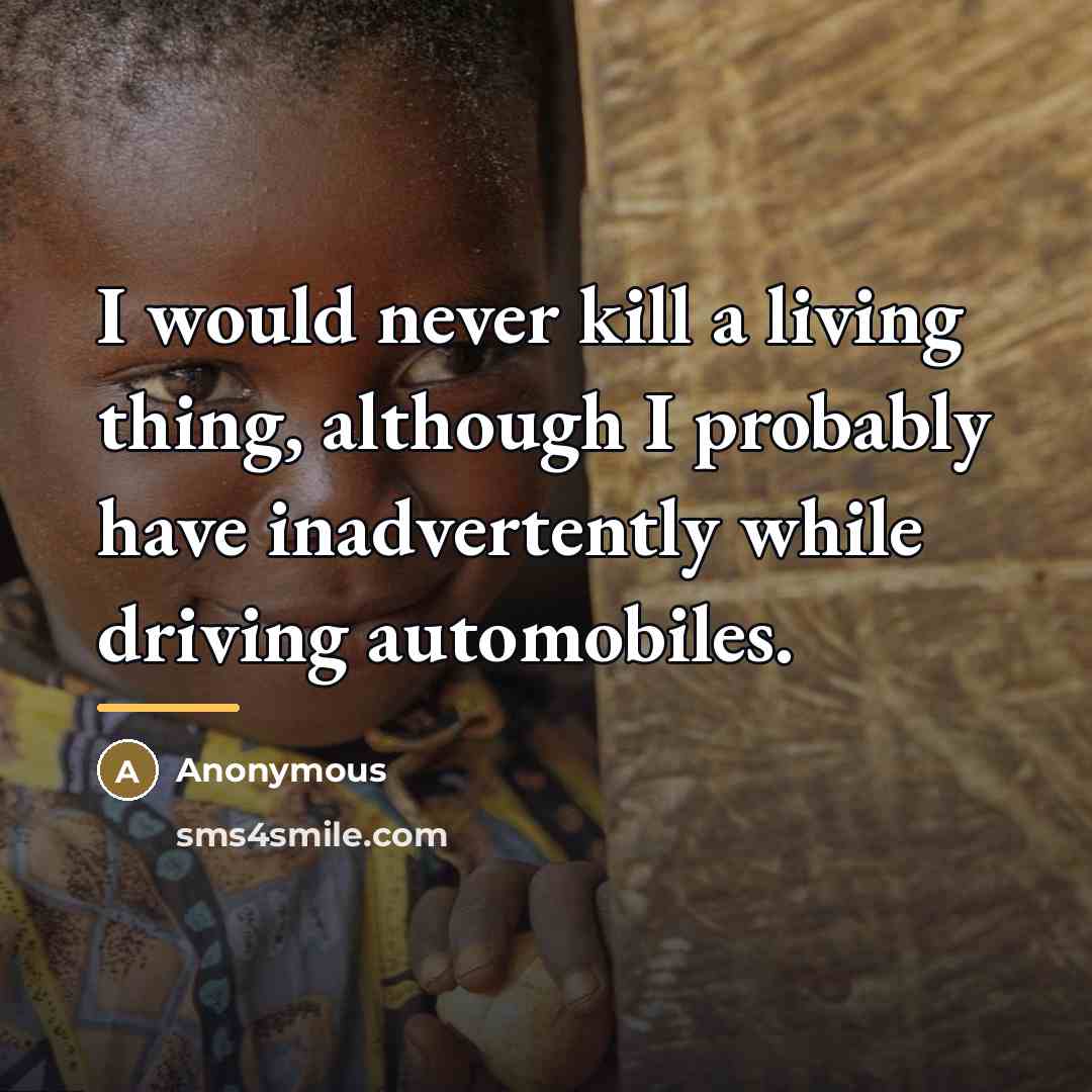 “I would never kill a living thing, although I probably…” quote by Anonymous