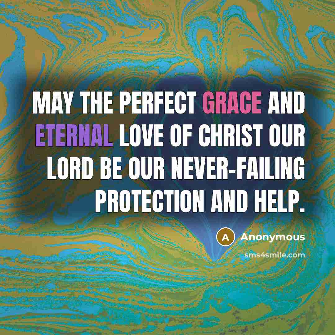 “May the perfect grace and eternal love of Christ our…” quote by Anonymous