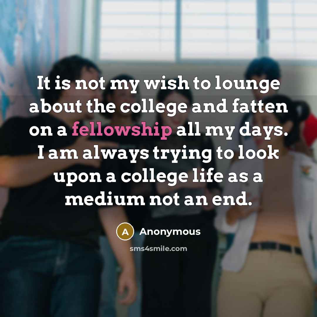 “It is not my wish to lounge about the college…” quote by Anonymous