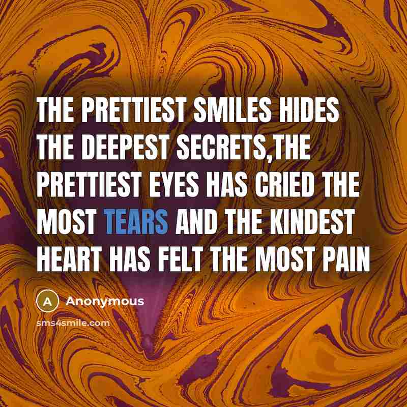 “The prettiest smiles hides the deepest secrets,the prettiest eyes has…” quote by Anonymous