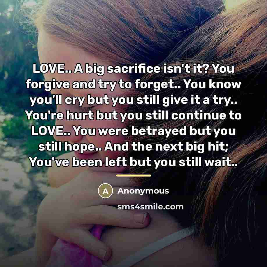 “LOVE.. A big sacrifice isn't it? You forgive and try…” quote by Anonymous