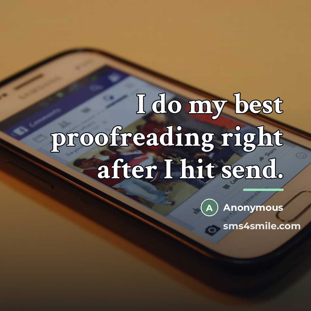 “I do my best proofreading right after I hit send.…” quote by Anonymous