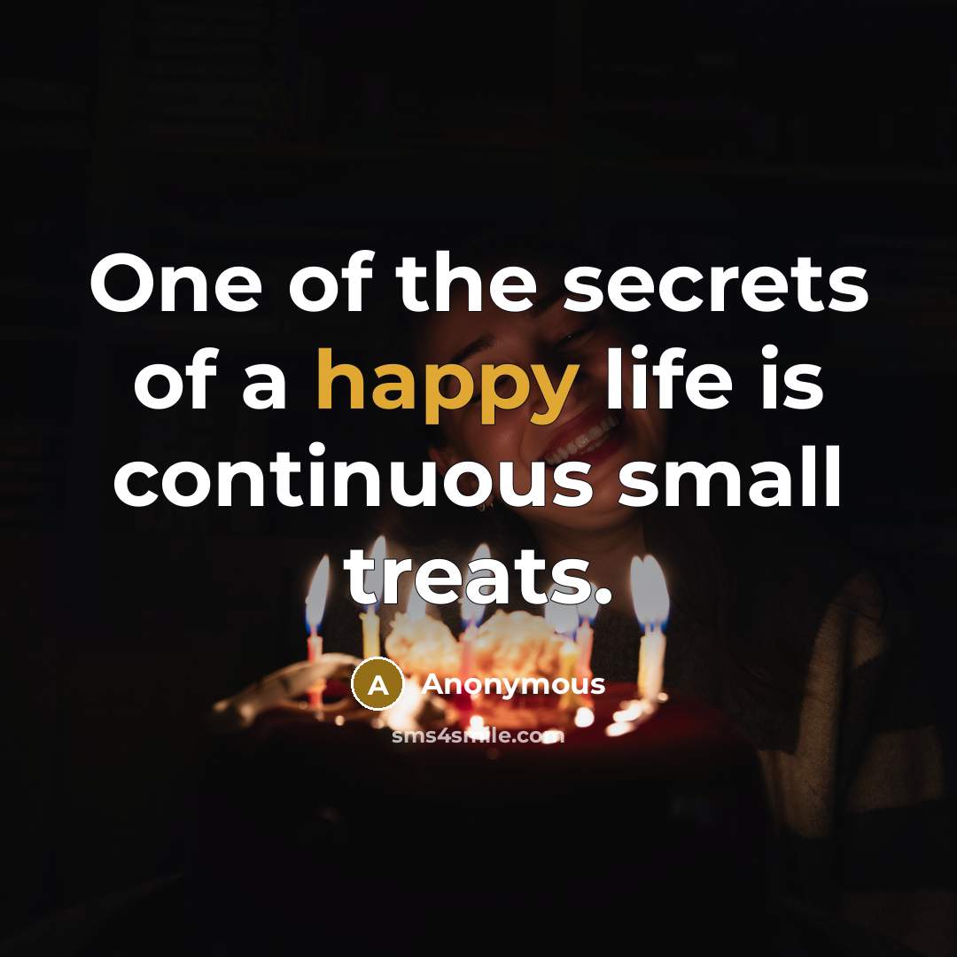 “One of the secrets of a happy life is continuous…” quote by Anonymous