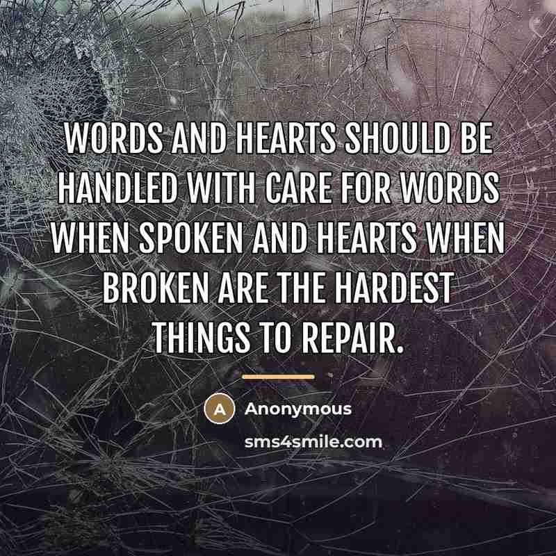 “Words and hearts should be handled with care for words…” quote by Anonymous