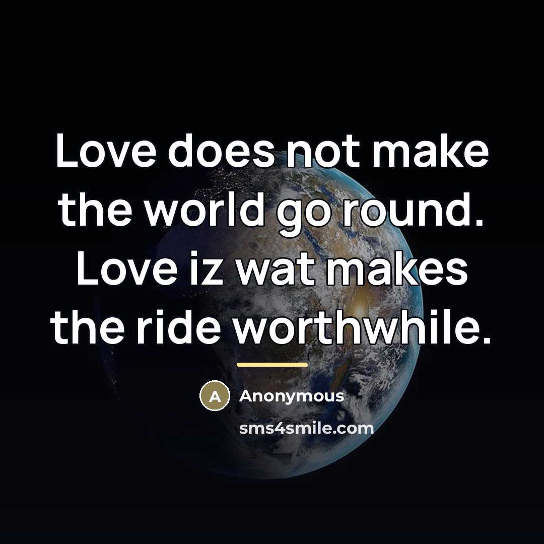 “Love does not make the world go round. Love iz…” quote by Anonymous