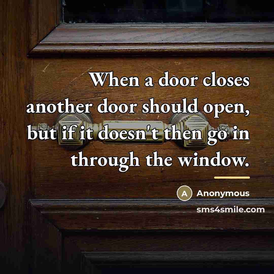 “When a door closes another door should open, but if…” quote by Anonymous