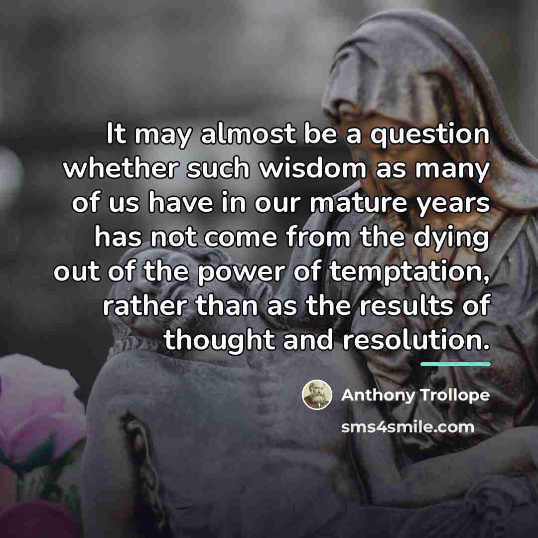 “It may almost be a question whether such wisdom as…” quote by Anthony Trollope