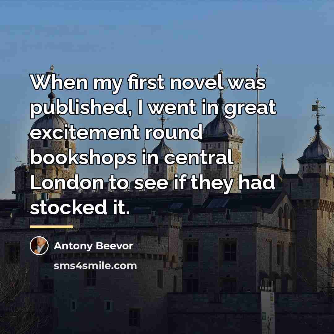 “When my first novel was published, I went in great…” quote by Antony Beevor