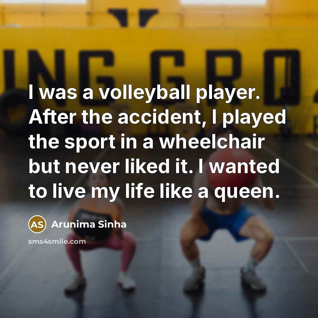 “I was a volleyball player. After the accident, I played…” quote by Arunima Sinha