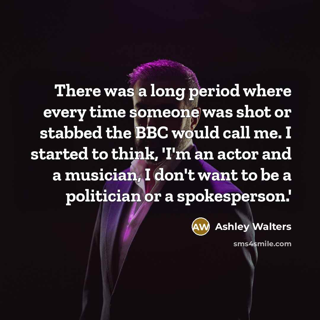 “There was a long period where every time someone was…” quote by Ashley Walters