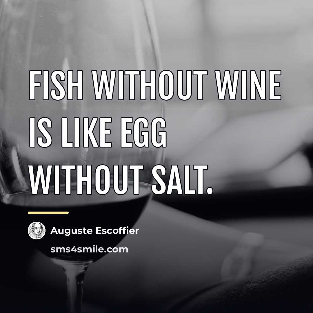 “Fish without wine is like egg without salt.…” quote by Auguste Escoffier