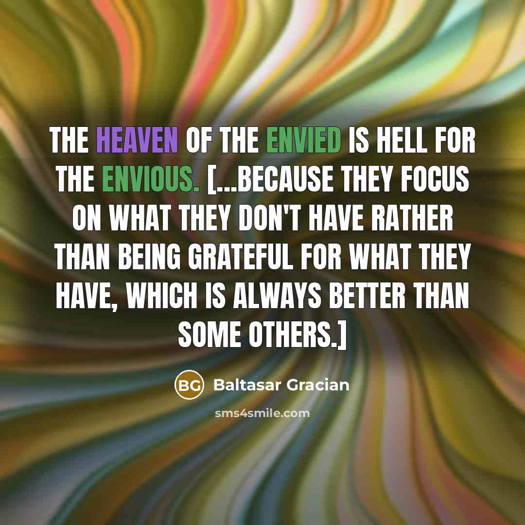 “The heaven of the envied is hell for the envious.…” quote by Baltasar Gracian