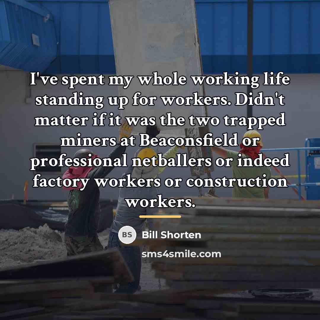 “I've spent my whole working life standing up for workers.…” quote by Bill Shorten