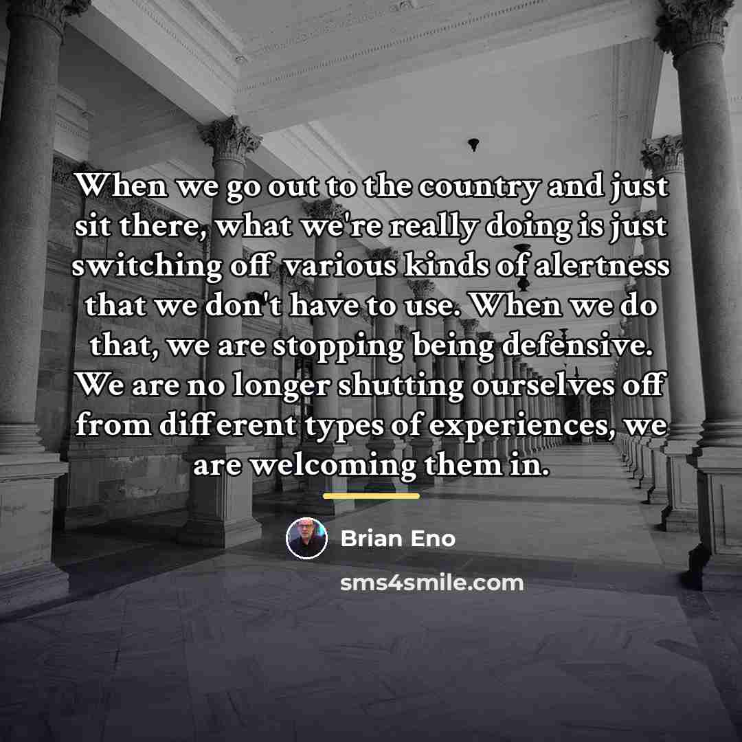 “When we go out to the country and just sit…” quote by Brian Eno