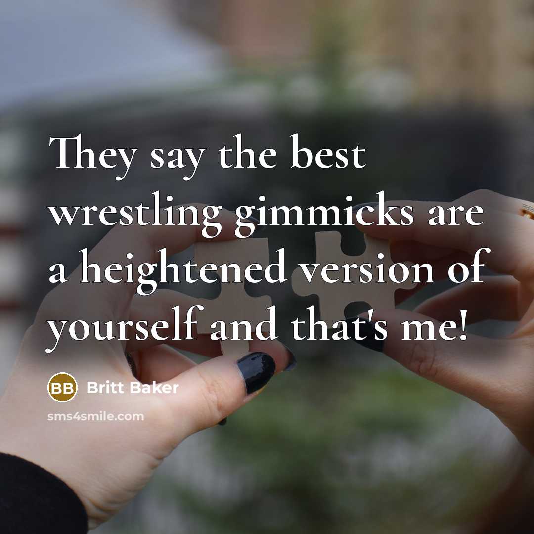 “They say the best wrestling gimmicks are a heightened version…” quote by Britt Baker