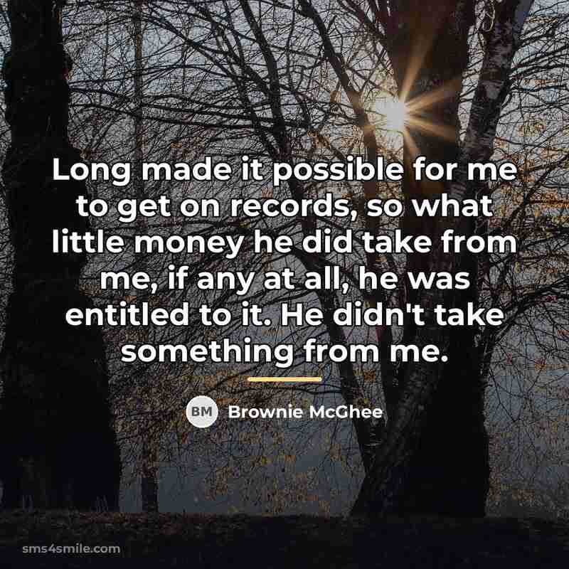 “Long made it possible for me to get on records,…” quote by Brownie McGhee
