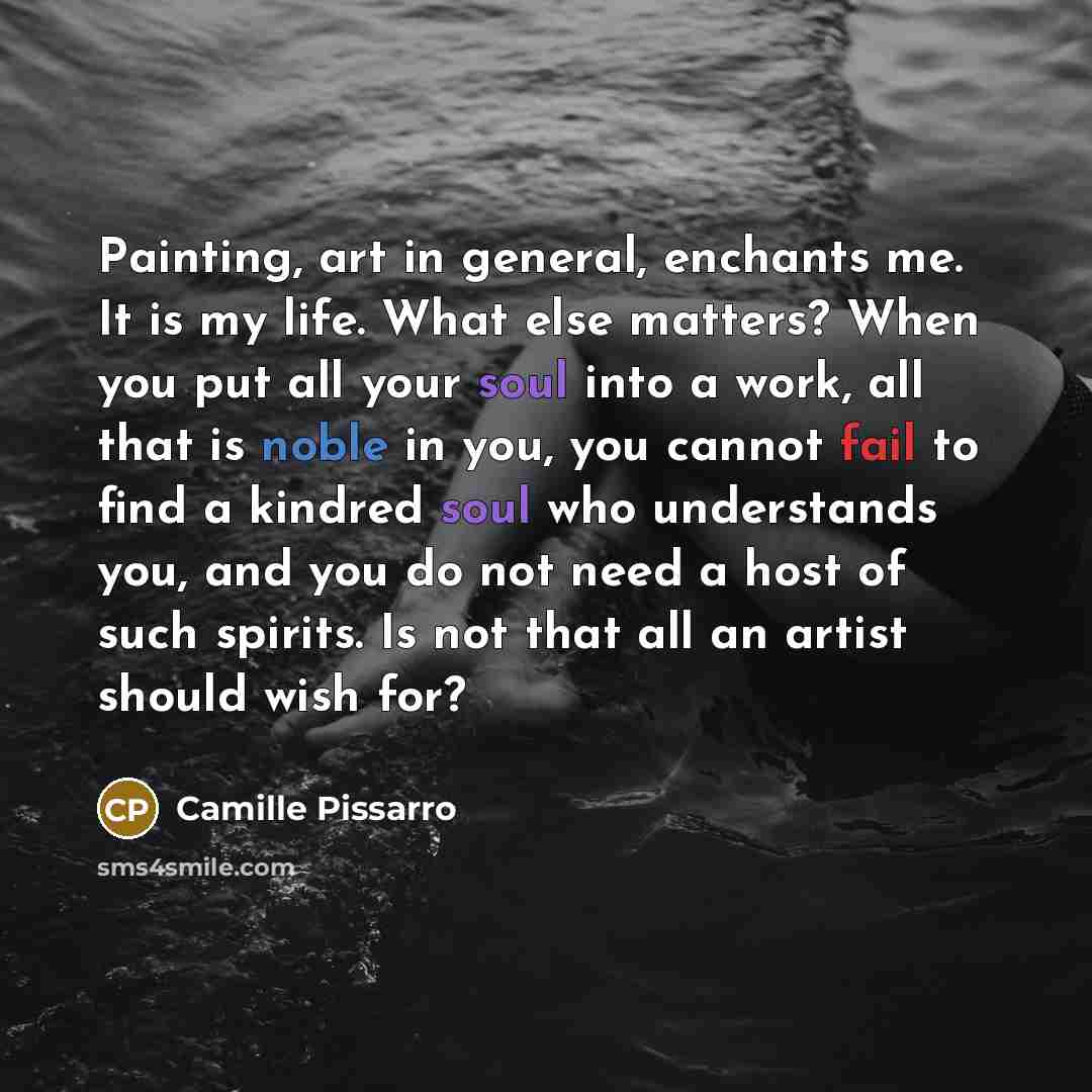 “Painting, art in general, enchants me. It is my life.…” quote by Camille Pissarro