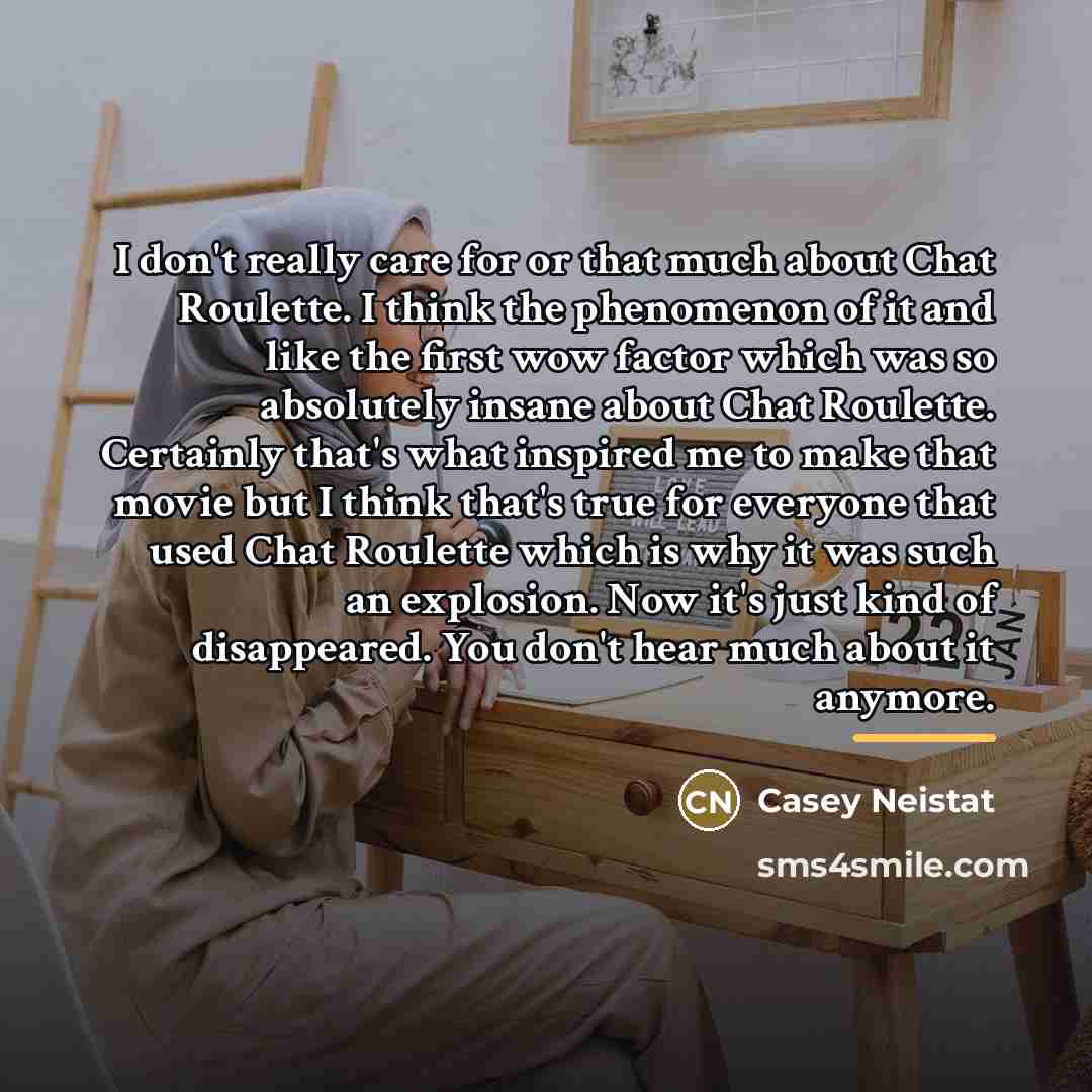“I don't really care for or that much about Chat…” quote by Casey Neistat