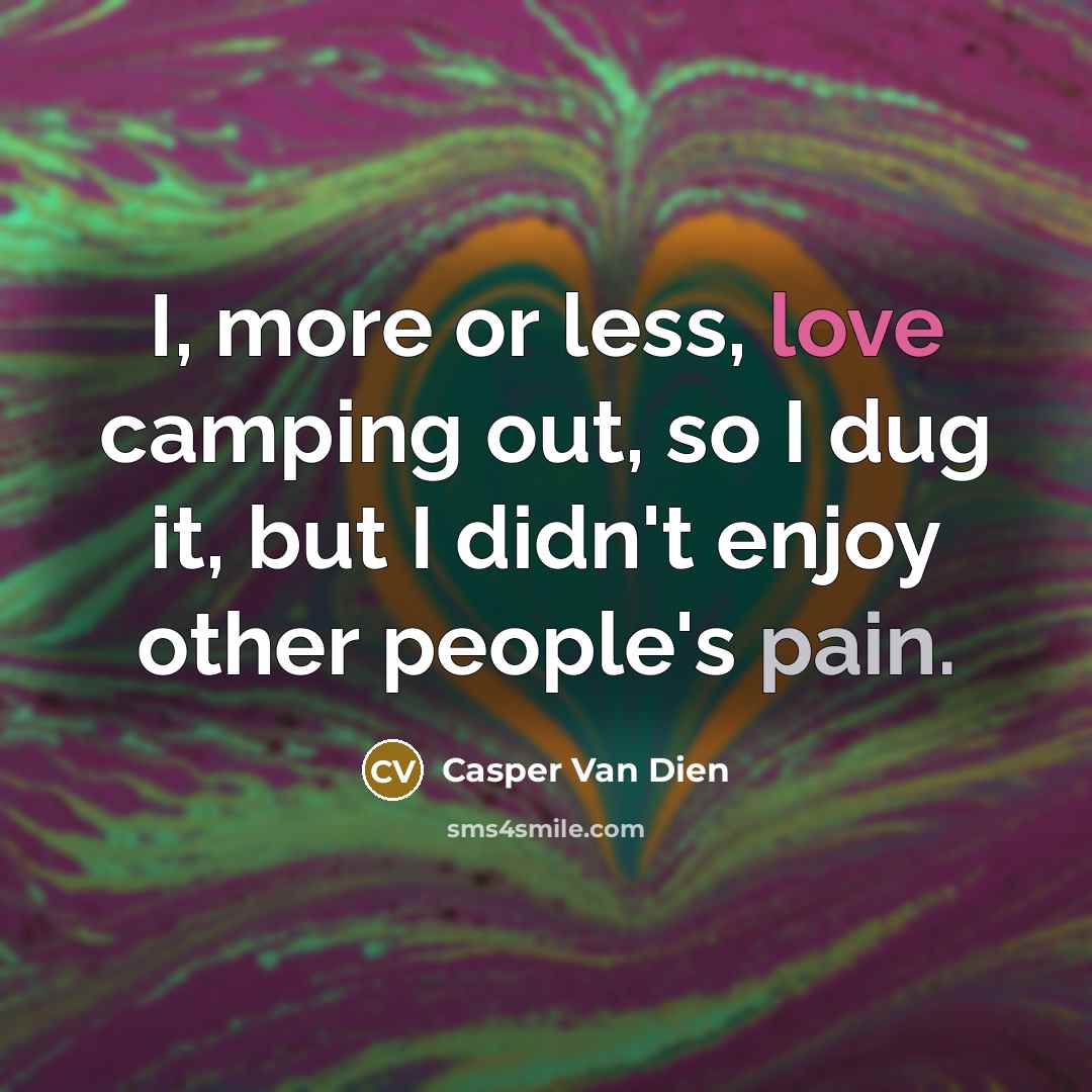 “I, more or less, love camping out, so I dug…” quote by Casper Van Dien