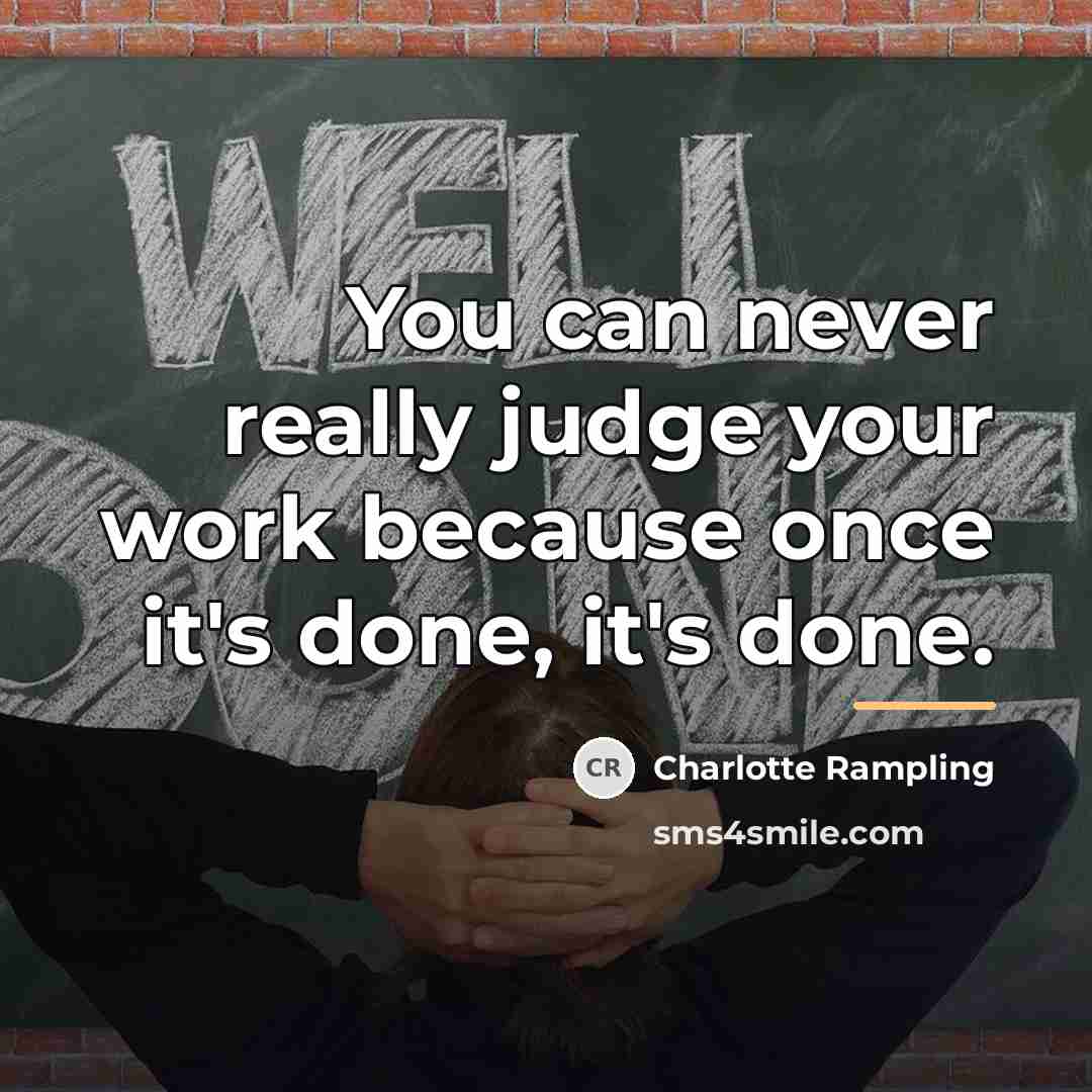“You can never really judge your work because once it's…” quote by Charlotte Rampling