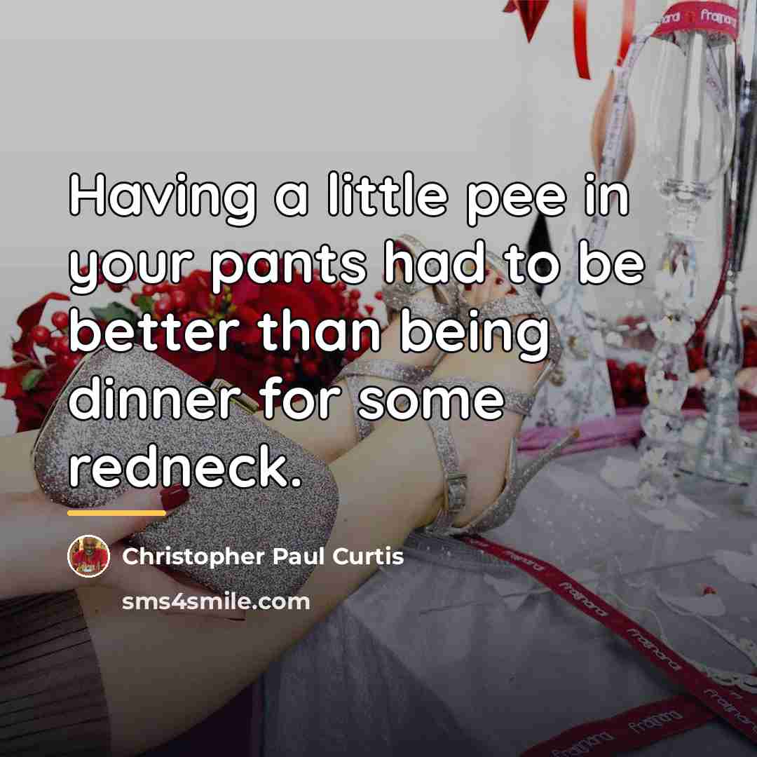 “Having a little pee in your pants had to be…” quote by Christopher Paul Curtis