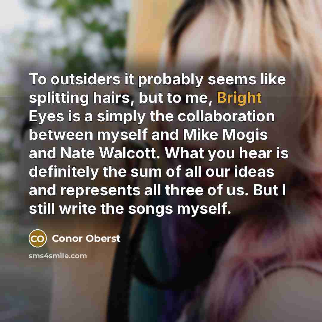 “To outsiders it probably seems like splitting hairs, but to…” quote by Conor Oberst