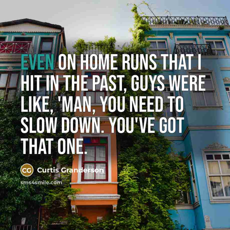 “Even on home runs that I hit in the past,…” quote by Curtis Granderson
