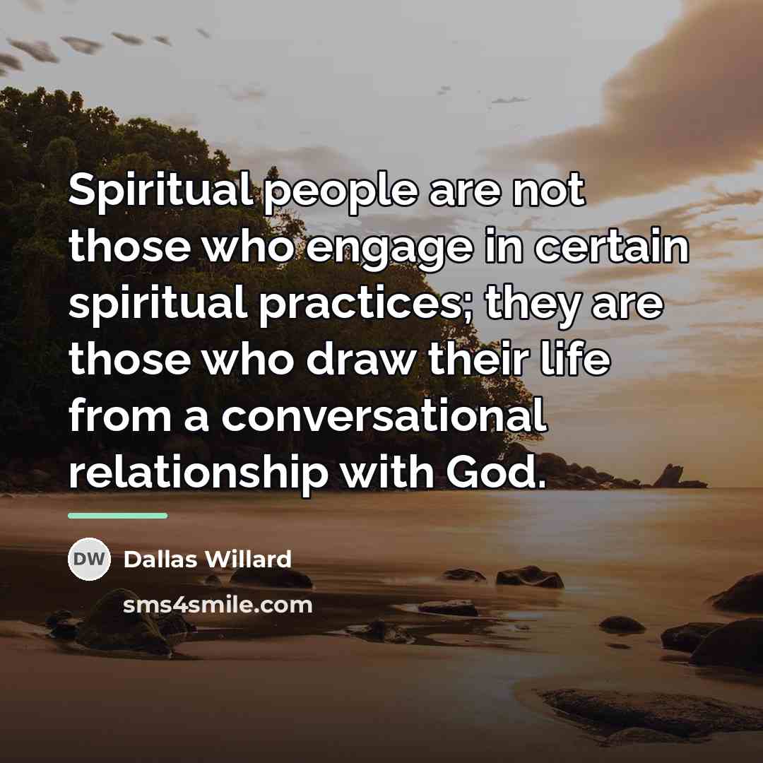 “Spiritual people are not those who engage in certain spiritual…” quote by Dallas Willard