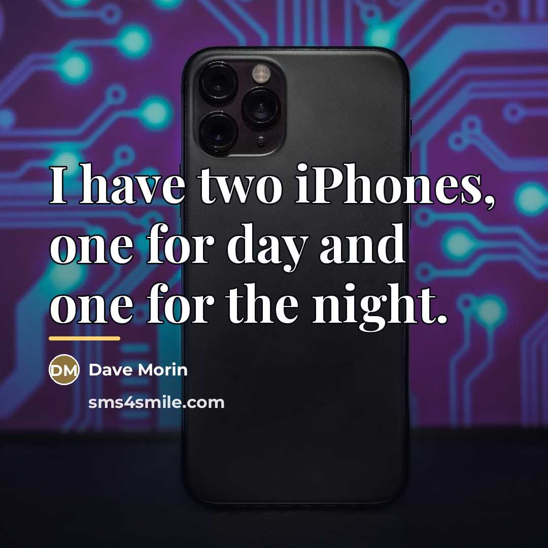 “I have two iPhones, one for day and one for…” quote by Dave Morin