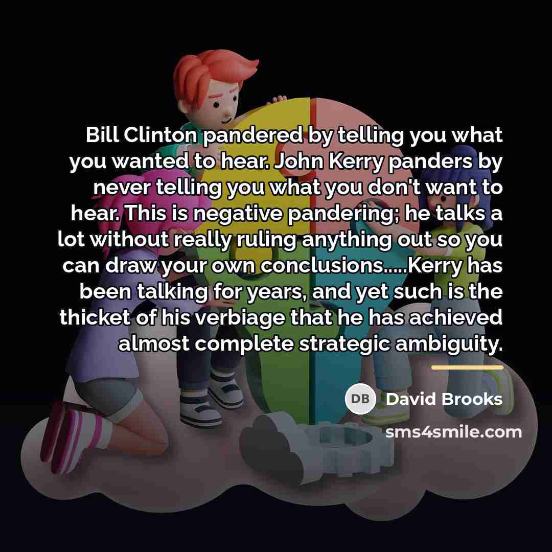 “Bill Clinton pandered by telling you what you wanted to…” quote by David Brooks