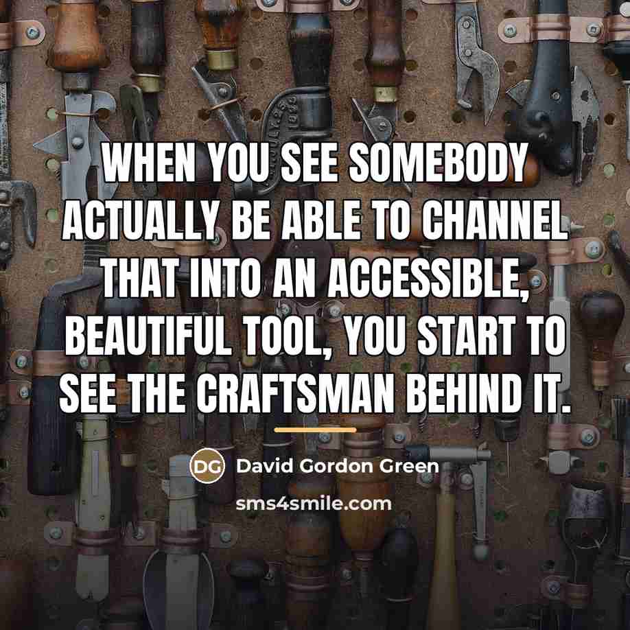 “When you see somebody actually be able to channel that…” quote by David Gordon Green