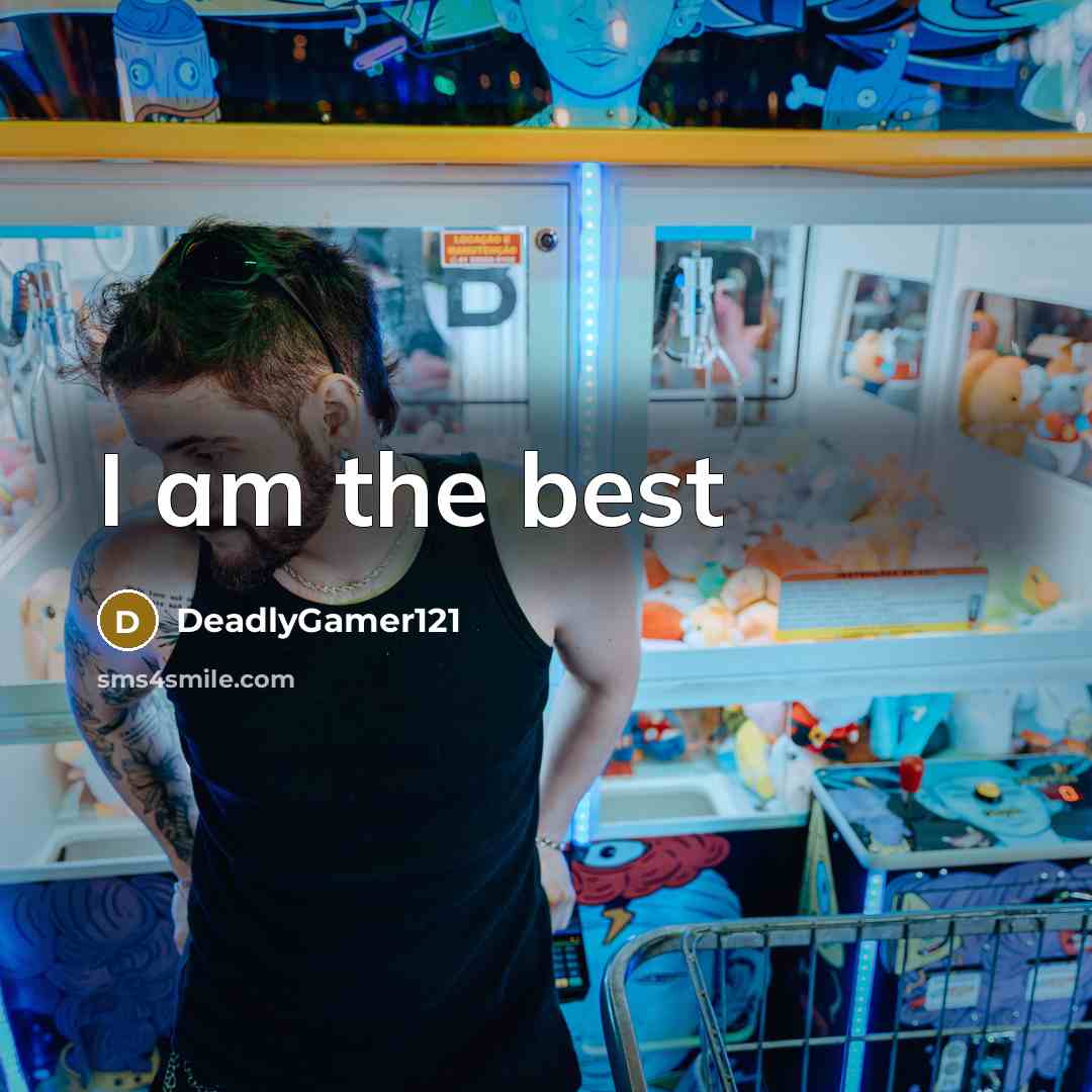 “I am the best…” quote by DeadlyGamer121