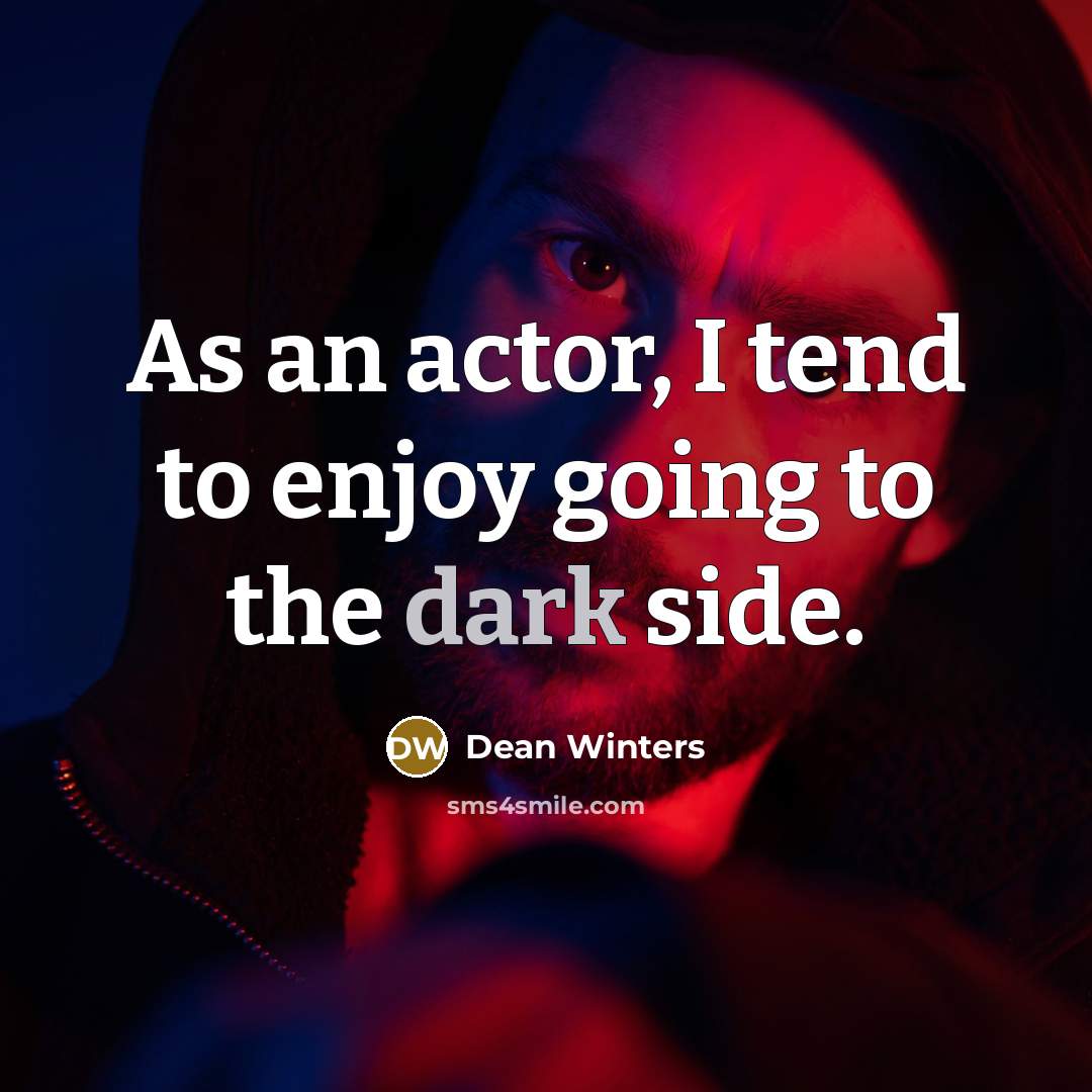 “As an actor, I tend to enjoy going to the…” quote by Dean Winters