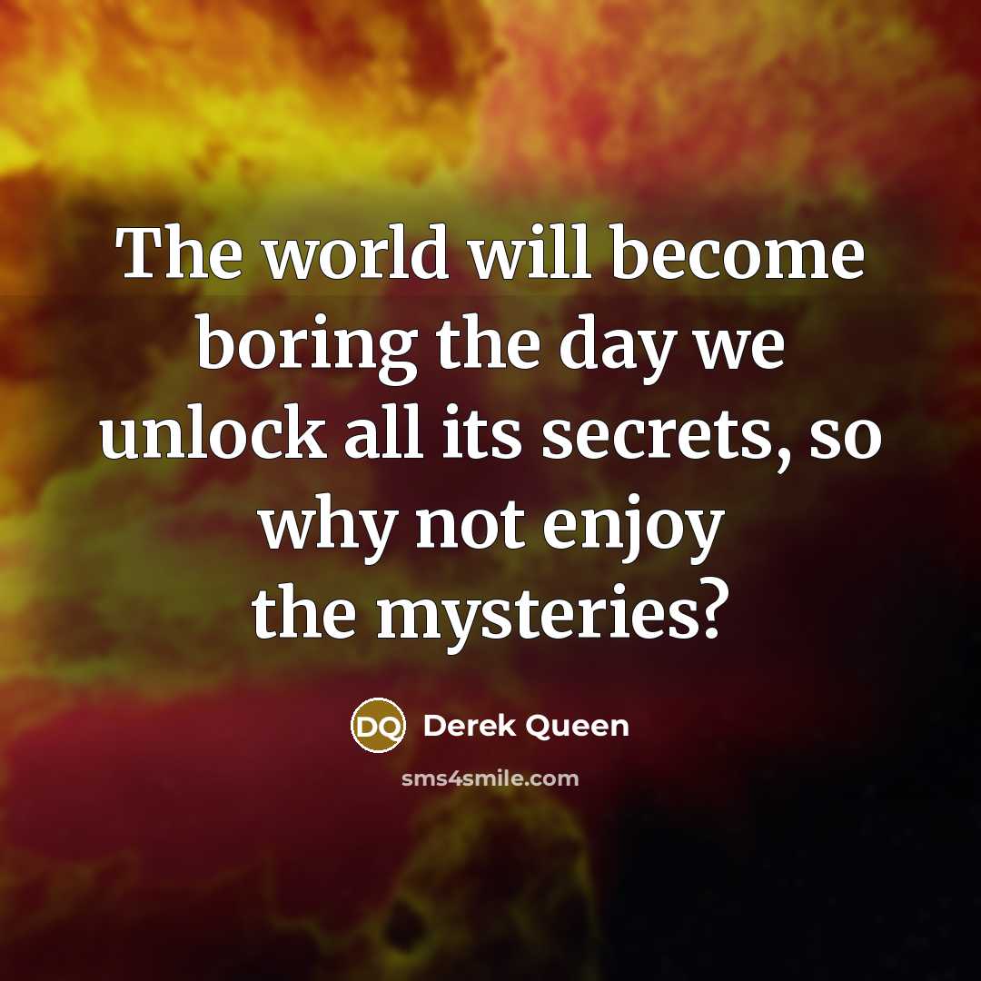 “The world will become boring the day we unlock all…” quote by Derek Queen
