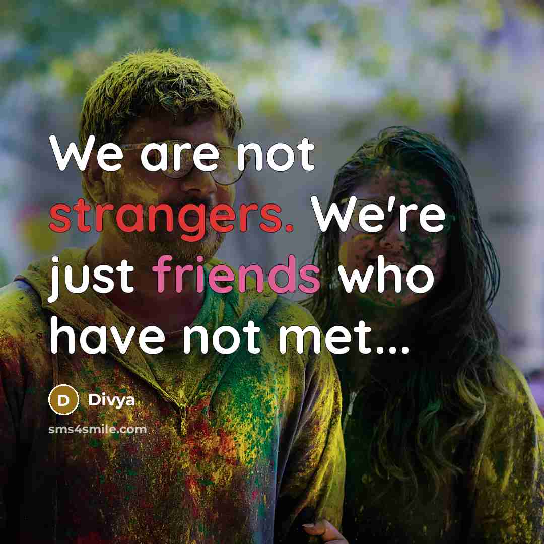 “We are not strangers. We're just friends who have not met...” quote by Divya
