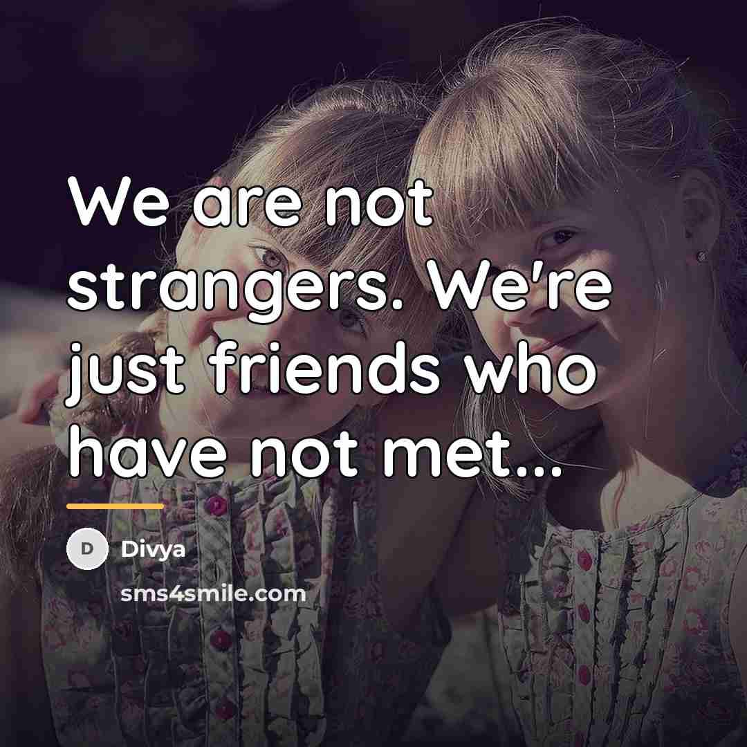 “We are not strangers. We're just friends who have not…” quote by Divya