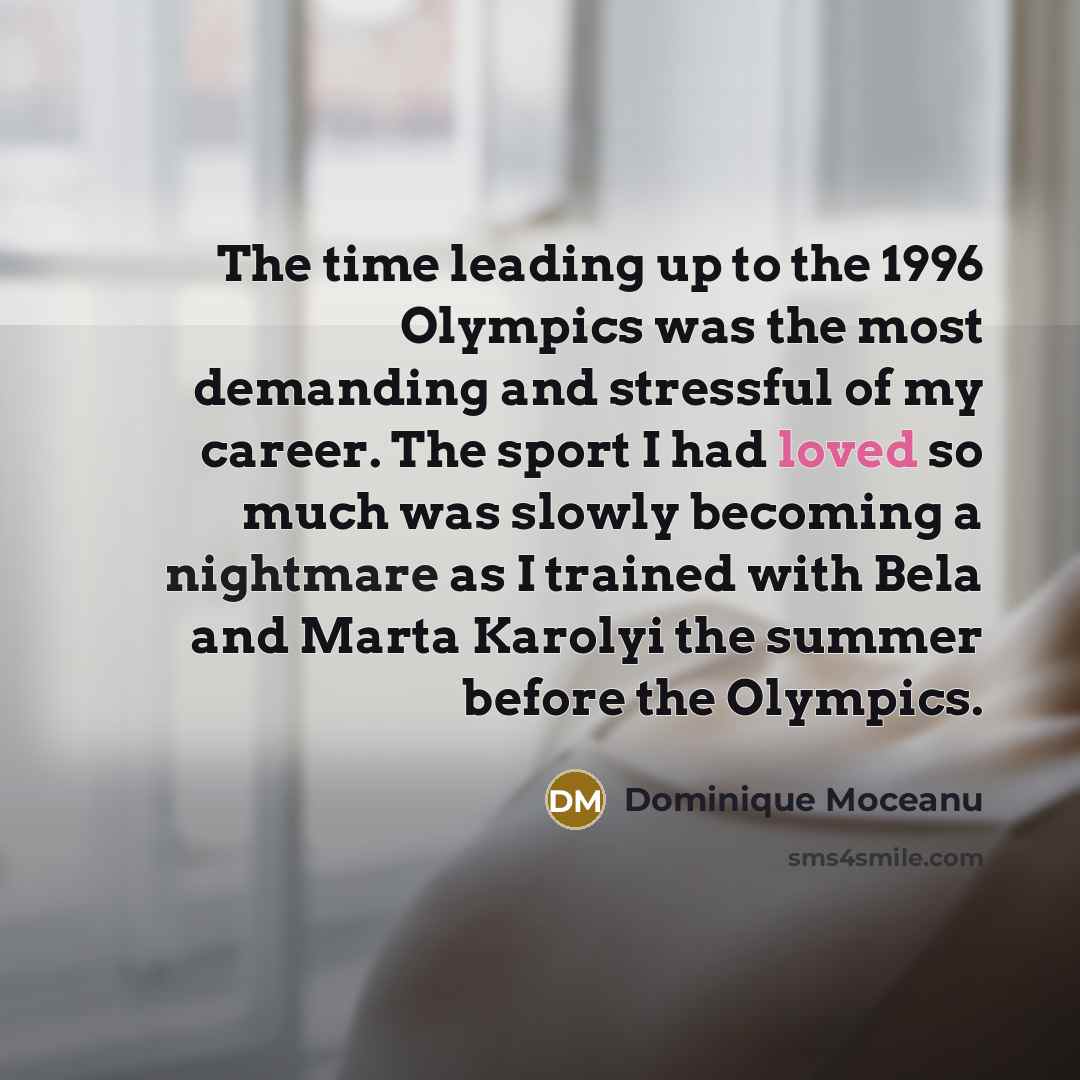 “The time leading up to the 1996 Olympics was the…” quote by Dominique Moceanu
