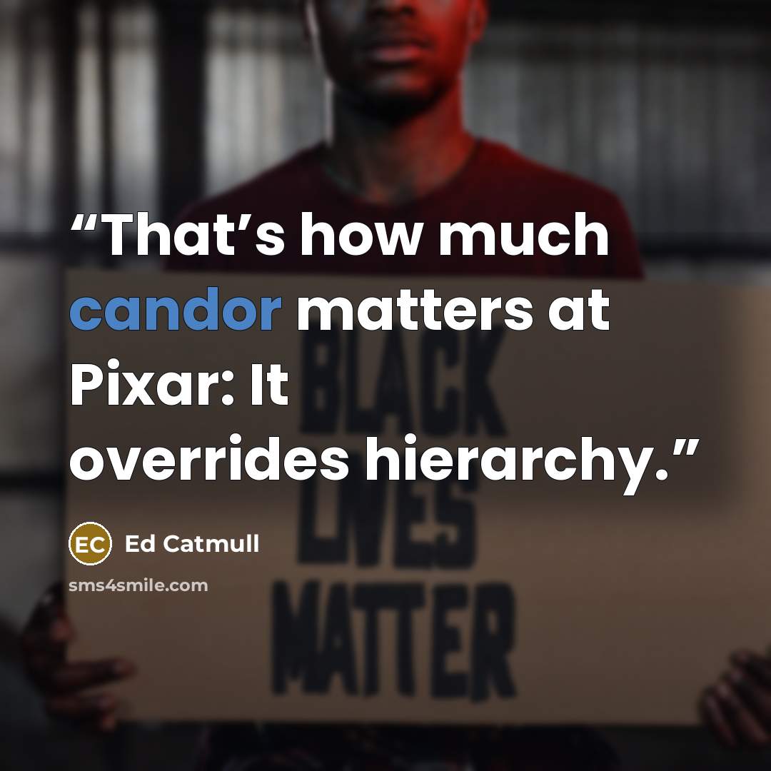 “That’s how much candor matters at Pixar: It overrides hierarchy.” quote by Ed Catmull