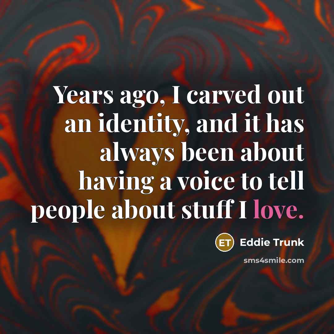“Years ago, I carved out an identity, and it has…” quote by Eddie Trunk