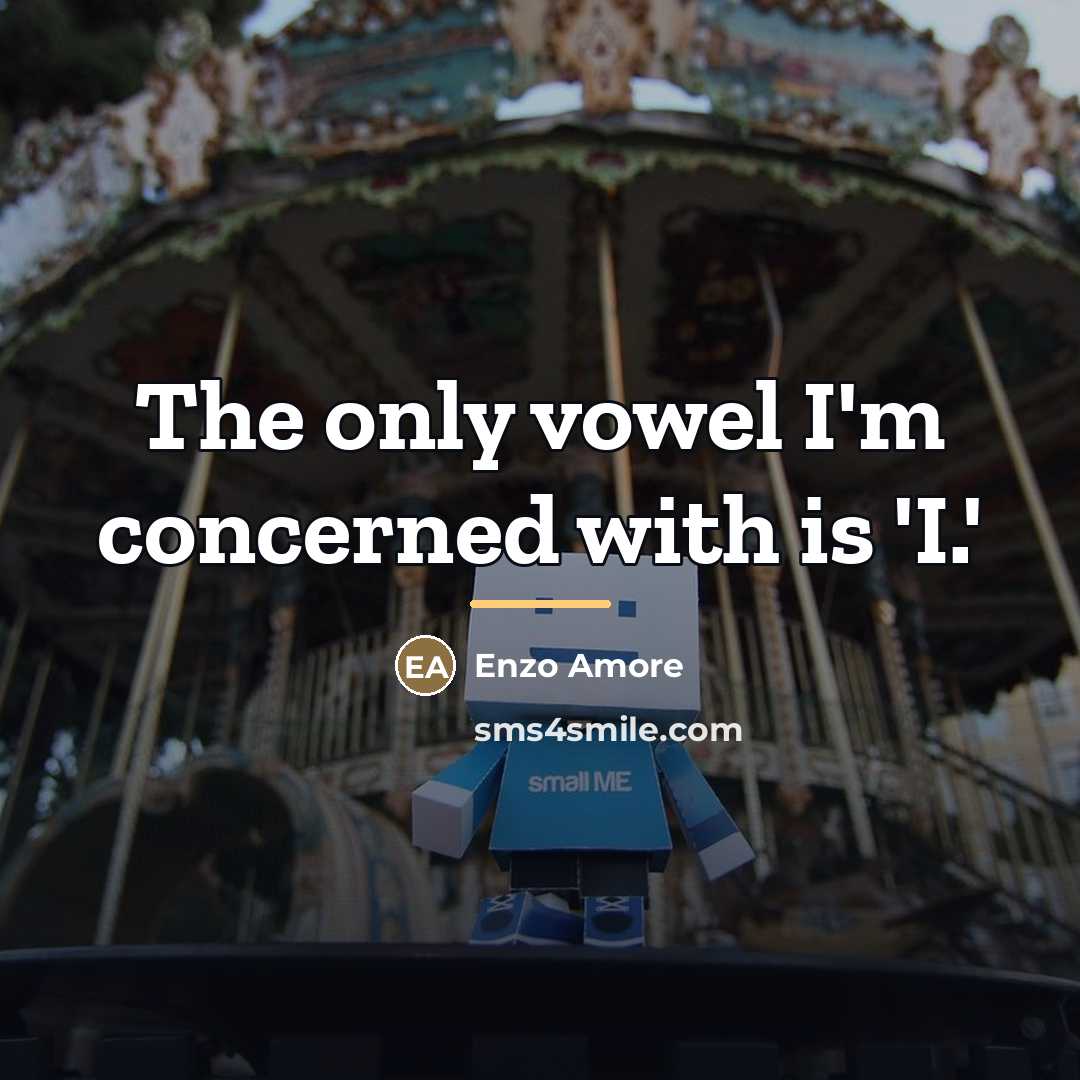 “The only vowel I'm concerned with is 'I.'…” quote by Enzo Amore