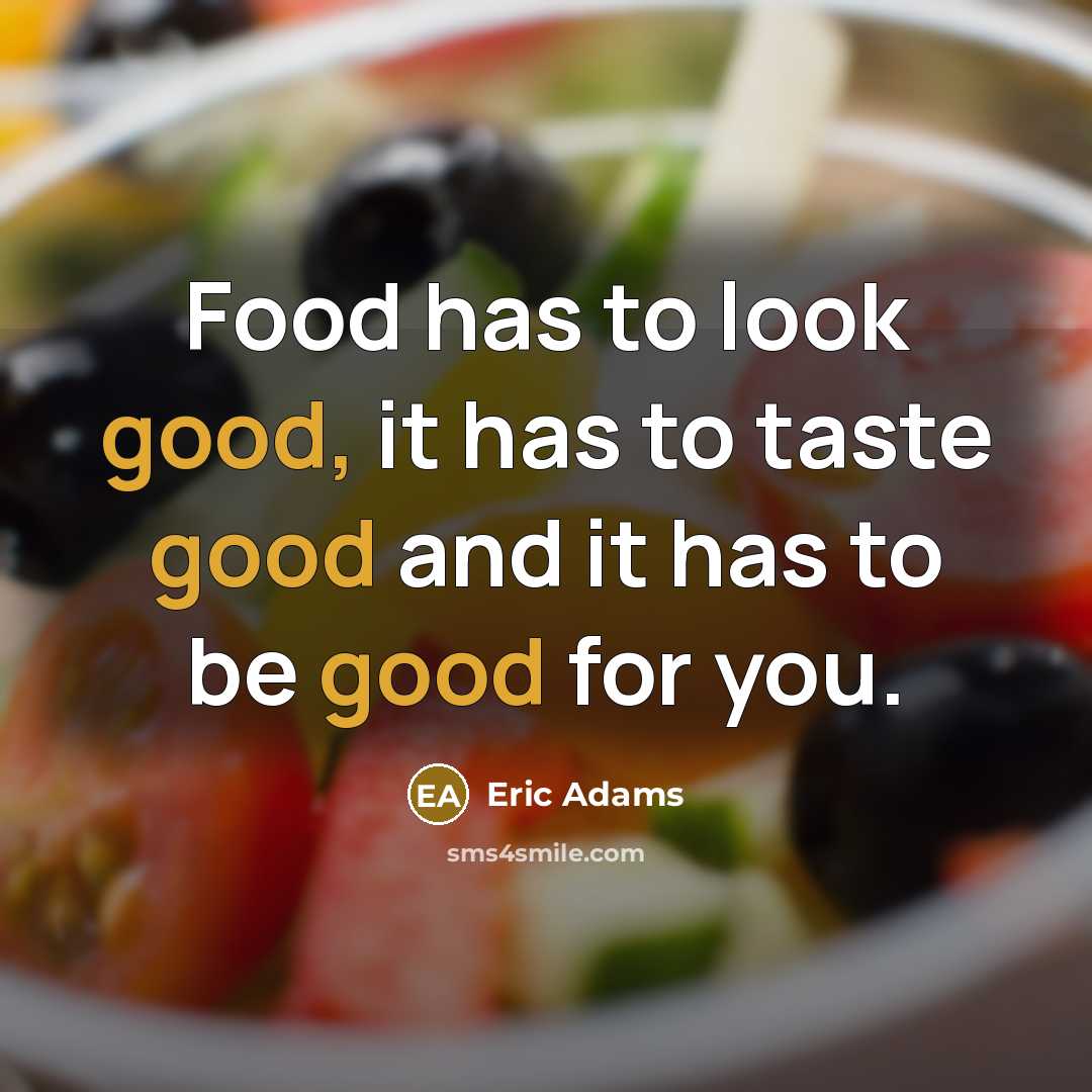 “Food has to look good, it has to taste good…” quote by Eric Adams