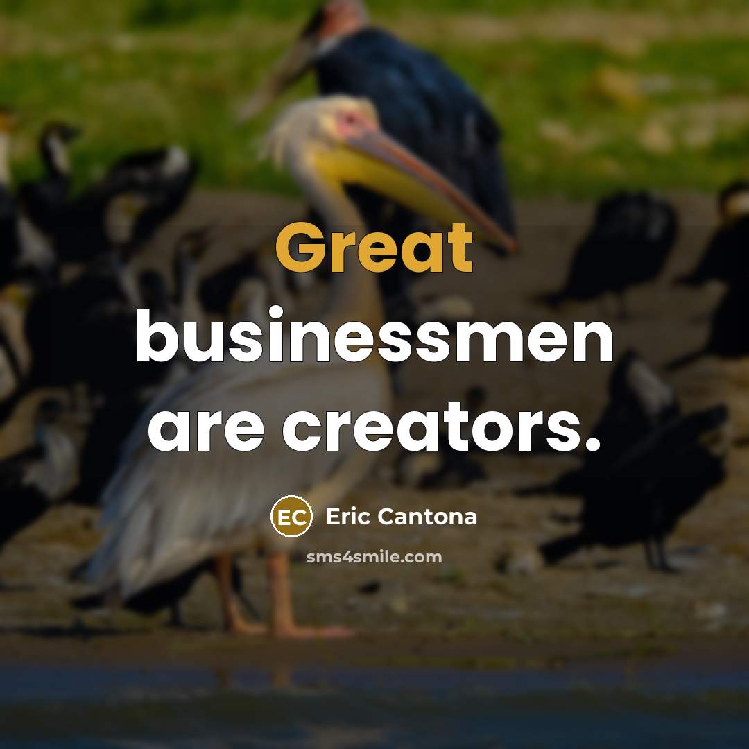 “Great businessmen are creators.…” quote by Eric Cantona
