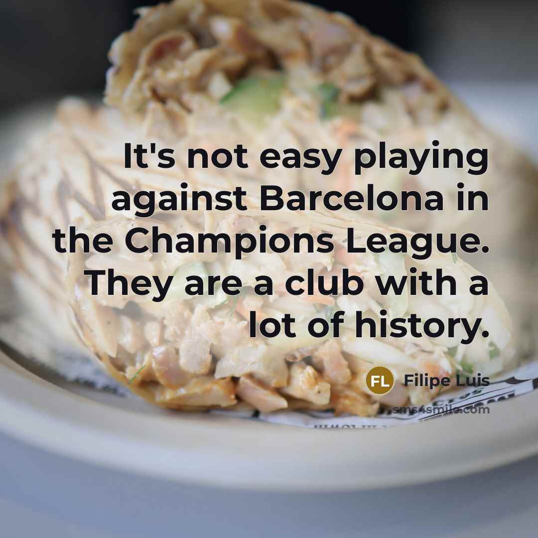 “It's not easy playing against Barcelona in the Champions League.…” quote by Filipe Luis