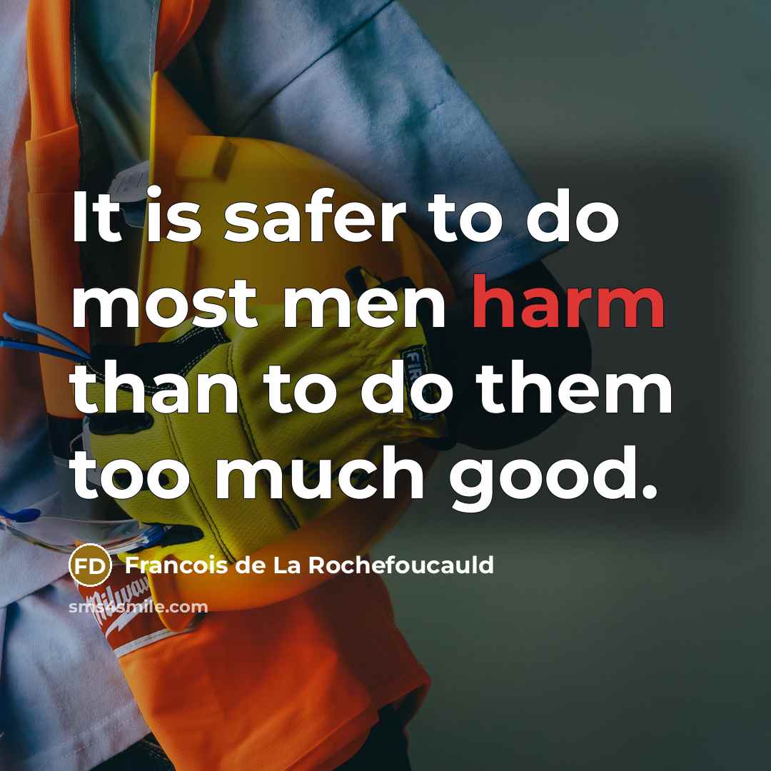 “It is safer to do most men harm than to…” quote by Francois de La Rochefoucauld