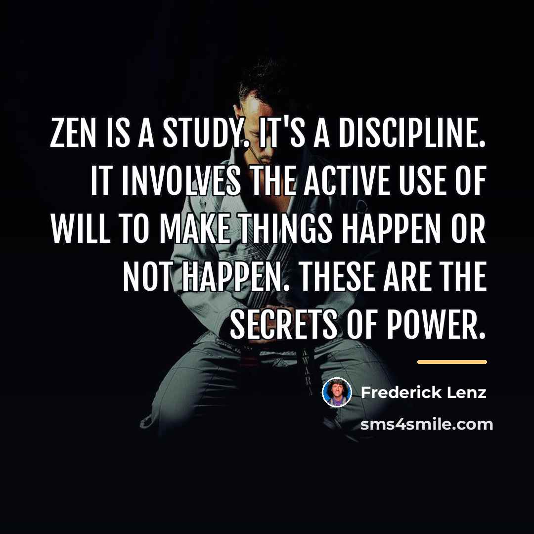 “Zen is a study. It's a discipline. It involves the…” quote by Frederick Lenz